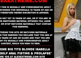 Extreme big tits blonde isabella clark self anal fisting & prolapse