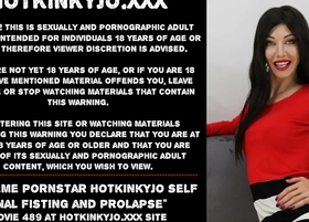 Extreme pornstar hotkinkyjo self anal fisting and prolapse