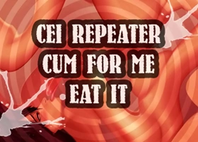 Cei repeater cum for me and eat it sissy boi